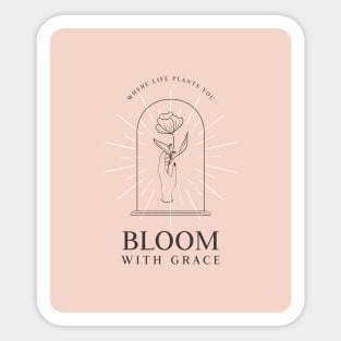 Where Life Plants You | Bloom With Grace Sticker